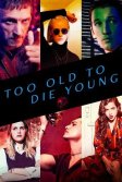 Постер Слишком стар, чтобы умереть молодым (Too Old to Die Young)