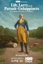 Постер Жизнь, Ларри и стремление к несчастью: Почти история Америки (Life, Larry and the Pursuit of Unhappiness: an Almost History of America)