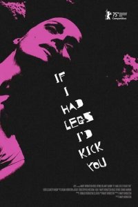 Постер Если бы у меня были ноги, я бы тебя пнула (If I Had Legs I'd Kick You)