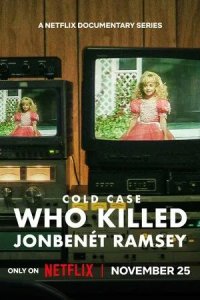 Постер Нераскрытое дело: Кто убил Джонбенет Рэмс (Cold Case: Who Killed JonBenét Ramsey)